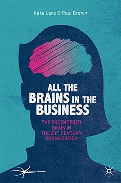 portada All the Brains in the Business: The Engendered Brain in the 21St Century Organisation (The Neuroscience of Business) (in English)