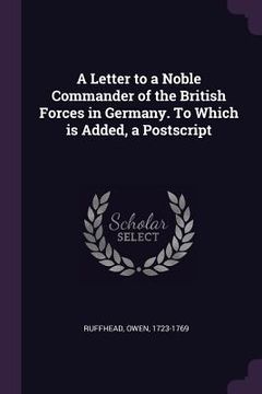 portada A Letter to a Noble Commander of the British Forces in Germany. To Which is Added, a Postscript (in English)