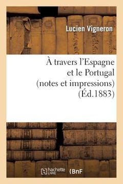 portada A Travers l'Espagne Et Le Portugal (Notes Et Impressions) (en Francés)