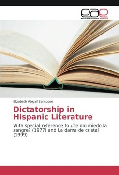 portada Dictatorship in Hispanic Literature: With special reference to ¿Te dio miedo la sangre? (1977) and La dama de cristal (1999)