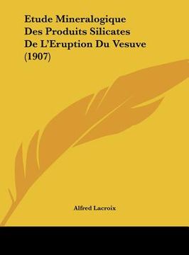 portada Etude Mineralogique Des Produits Silicates De L'Eruption Du Vesuve (1907) (en Francés)
