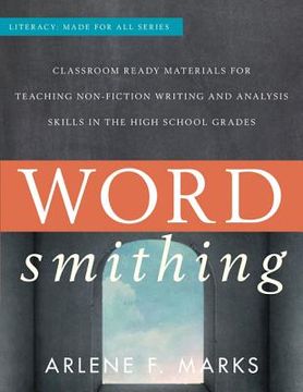 portada Wordsmithing: Classroom-Ready Materials for Teaching Nonfiction Writing and Analysis Skills in the High School Grades (en Inglés)