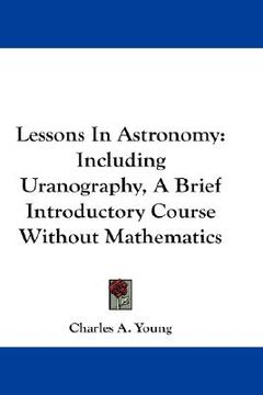 portada lessons in astronomy: including uranography, a brief introductory course without mathematics (in English)