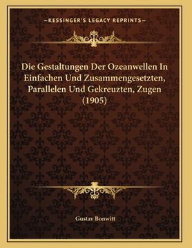 portada Die Gestaltungen Der Ozeanwellen In Einfachen Und Zusammengesetzten, Parallelen Und Gekreuzten, Zugen (1905) (en Alemán)