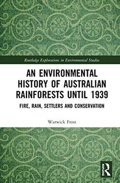 portada An Environmental History of Australian Rainforests Until 1939: Fire, Rain, Settlers and Conservation (Routledge Explorations in Environmental Studies) (in English)