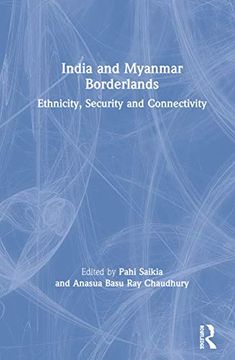 portada India and Myanmar Borderlands: Ethnicity, Security and Connectivity (en Inglés)