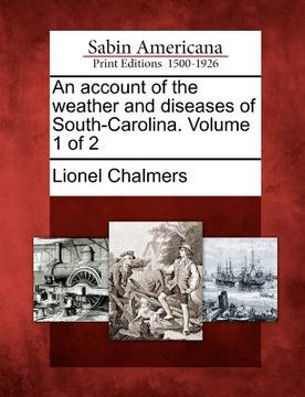 portada an account of the weather and diseases of south-carolina. volume 1 of 2