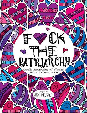 portada F*Ck the Patriarchy: A Totally Inappropriate Self-Affirming Adult Coloring Book (Totally Inappropriate Series) (in English)