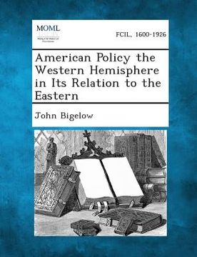 portada American Policy the Western Hemisphere in Its Relation to the Eastern (en Inglés)