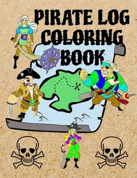 portada Pirates Log Coloring Book: Pages To Color With Mazes to Find Treasures For Kids And Adults Alike. (8.5x11 106 Pages) (in English)