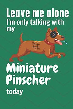 portada Leave me Alone i'm Only Talking With my Miniature Pinscher Today: For Miniature Pinscher dog Fans (in English)