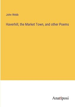portada Haverhill, the Market Town, and other Poems (en Inglés)
