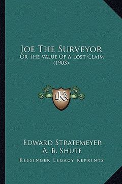 portada joe the surveyor: or the value of a lost claim (1903) (in English)