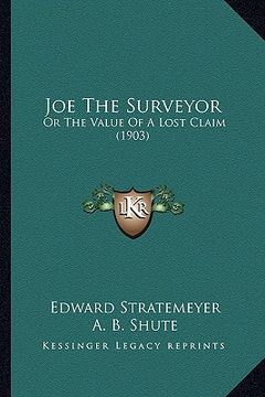 portada joe the surveyor: or the value of a lost claim (1903) (en Inglés)