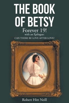 portada The Book of Betsy: Forever 19!: with an Epilogue: Can There Be Love After Love? (in English)