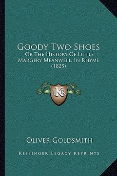 portada goody two shoes: or the history of little margery meanwell, in rhyme (1825) (en Inglés)