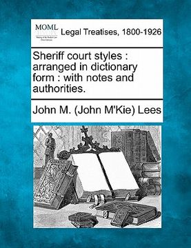 portada sheriff court styles: arranged in dictionary form: with notes and authorities. (en Inglés)