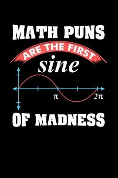 portada Math Puns Are The First Sine of Madness: 120 Pages I 6x9 I Music Sheet I Funny Teacher, Student & Professor Gifts (en Inglés)