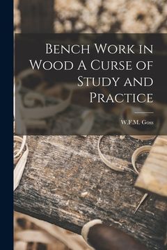 portada Bench Work in Wood A Curse of Study and Practice (en Inglés)