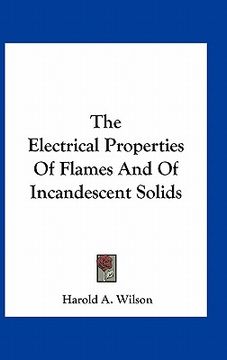 portada the electrical properties of flames and of incandescent solids (in English)