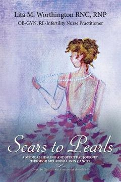 portada Scars to Pearls: A Medical Healing and Spiritual Journey Through the Phases of Malignant Melanoma Stage Iiia Skin Cancer with Micro-Met