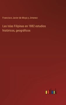 portada Las Islas Filipinas en 1882 estudios históricos, geográficos