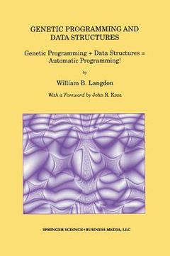 portada Genetic Programming and Data Structures: Genetic Programming + Data Structures = Automatic Programming! (en Inglés)