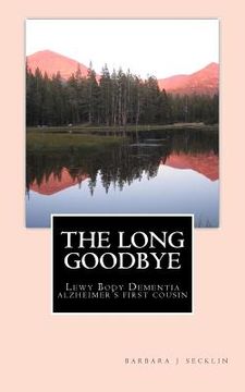 portada The Long Goodbye: Lewy Body Dementia - Alzheimer's First Cousin (in English)