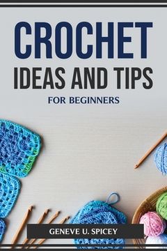 portada Crochet Ideas and Tips for Beginners (en Inglés)