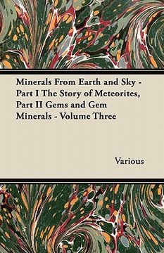 portada minerals from earth and sky - part i the story of meteorites, part ii gems and gem minerals - volume three (en Inglés)