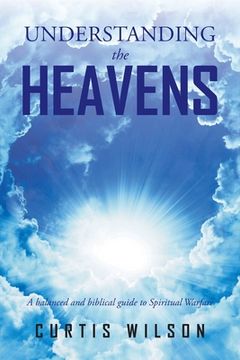 portada Understanding the Heavens: A Balanced and Biblical Guide to Spiritual Warfare (in English)