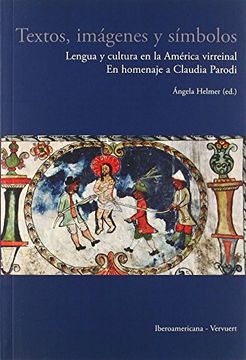 portada Textos, imágenes y símbolos :lengua y cultura en la América virreinal : en homenaje a Claudia Parodi
