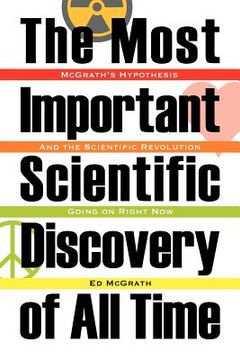 portada the most important scientific discovery of all time: mcgrath's hypothesis: and the scientfic revolution going on right now