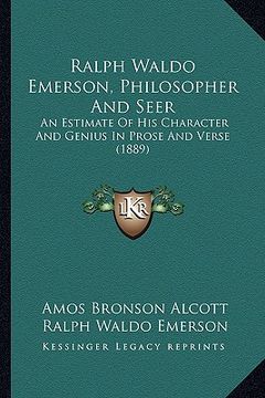 portada ralph waldo emerson, philosopher and seer: an estimate of his character and genius in prose and verse (1889)
