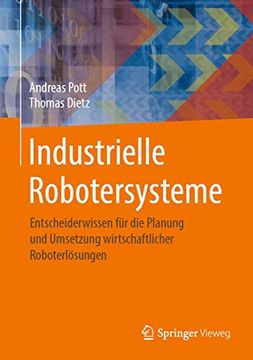 portada Industrielle Robotersysteme: Entscheiderwissen für die Planung und Umsetzung Wirtschaftlicher Roboterlösungen (en Alemán)