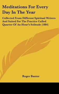 portada meditations for every day in the year: collected from different spiritual writers and suited for the practice called quarter of an hour's solitude (18 (in English)