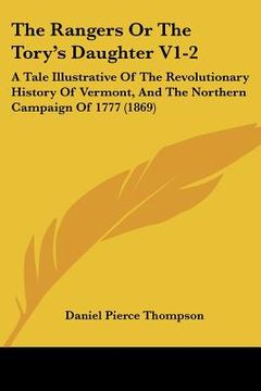 portada the rangers or the tory's daughter v1-2: a tale illustrative of the revolutionary history of vermont, and the northern campaign of 1777 (1869) (en Inglés)