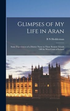 portada Glimpses of my Life in Aran; Some Experiences of a District Nurse in These Remote Islands off the West Coast of Ireland (in English)