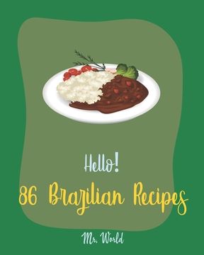 portada Hello! 86 Brazilian Recipes: Best Brazilian Cookbook Ever For Beginners [Brazilian Recipes, Bean Salad Recipes, Brown Rice Recipes, Baked Bean Reci (en Inglés)