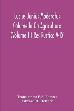 portada Lucius Junius Moderatus Columella On Agriculture (Volume Ii) Res Rustica V-Ix (in English)