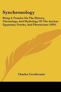 portada synchronology: being a treatise on the history, chronology, and mythology of the ancient egyptians, greeks, and phoenicians (1839) (en Inglés)