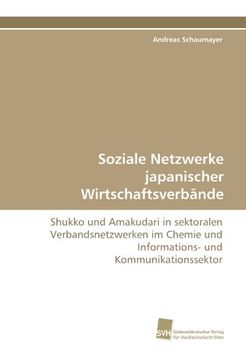 portada Soziale Netzwerke japanischer Wirtschaftsverbände: Shukko und Amakudari in sektoralen Verbandsnetzwerken im Chemie und Informations- und Kommunikationssektor