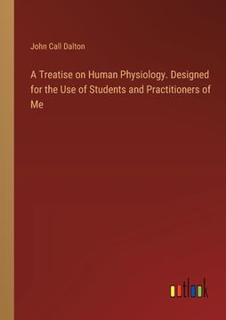 portada A Treatise on Human Physiology. Designed for the Use of Students and Practitioners of Me (en Inglés)