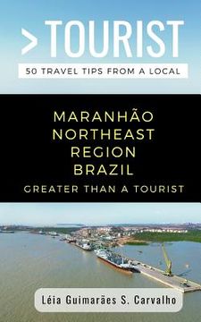 portada Greater Than a Tourist-Maranhão Northeast Region Brazil: 50 Travel Tips from a Local (en Inglés)