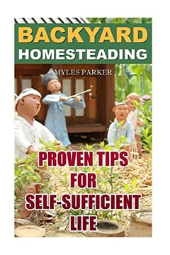 portada Backyard Homesteading: Proven Tips for Self-Sufficient Life (en Inglés)