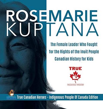 portada Rosemarie Kuptana - the Female Leader who Fought for the Rights of the Inuit People | Canadian History for Kids | True Canadian Heroes - Indigenous People of Canada Edition 