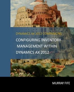 portada Configuring Inventory Management Within DynamicsAX 2012: Volume 8 (Dynamics AX 2012 Barebones Configuration Guides)