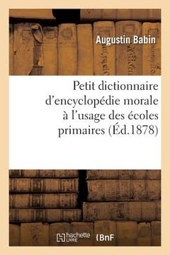 portada Petit Dictionnaire d'Encyclopédie Morale À l'Usage Des Écoles Primaires (en Francés)