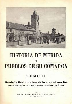 portada Historia de Mérida y Pueblos de su Comarca. Tomo ii. Desde la Reconquista de Laciudad por las Armas Cristianas Hasta Nuestros dí