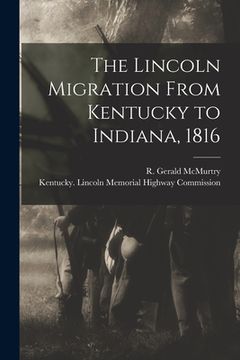 portada The Lincoln Migration From Kentucky to Indiana, 1816 (en Inglés)